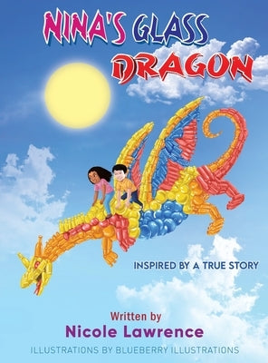 Nina's Glass Dragon: The Power of Art & Friendship (Coloring Booklet Inside) by Lawrence, Nicole