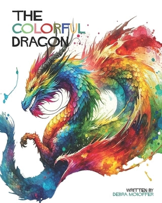 The Colorful Dragon by Moioffer, Debra