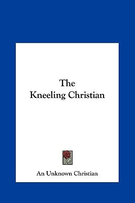 The Kneeling Christian by An Unknown Christian