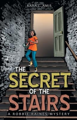The Secret of the Stairs: A Robbie Raines Mystery by Amis, Kara L.