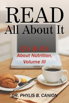 Read All About It: Q's & A's About Nutrition, Volume III by Canion, Phylis B.