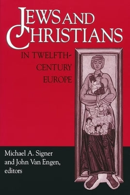 Jews and Christians in Twelfth-Century Europe by Signer, Michael A.