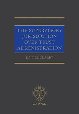 Supervisory Jurisdiction Over Trust Administration by Clarry, Daniel