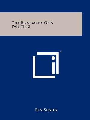 The Biography Of A Painting by Shahn, Ben