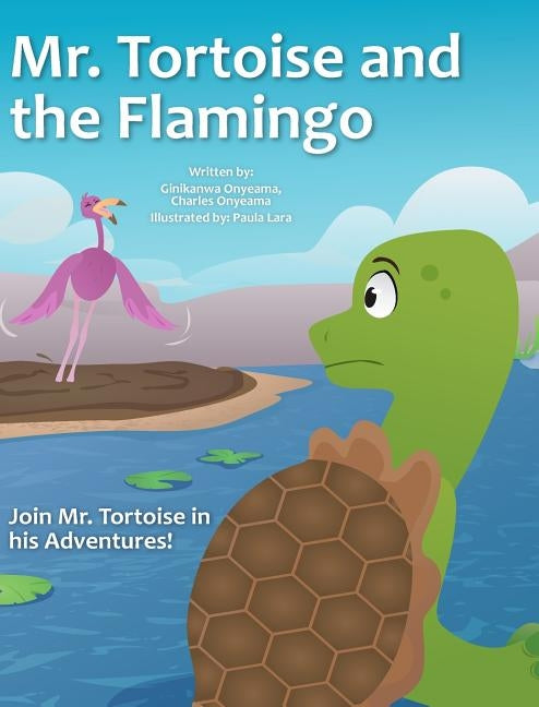 Mr. Tortoise and the Flamingo ( Mazi Mbe na Nnụnụ iyi): Akwukwo Ifo Umuaka Afirika ( An African folktale for children) by Onyeama, Ginikanwa