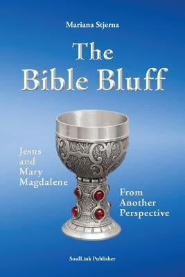 The Bible Bluff: Jesus and Mary Magdalene from Another Perspective by Stjerna, Mariana