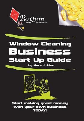 Window Cleaning Business Start-Up Guide by Allen, Mark J.