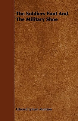 The Soldiers Foot And The Military Shoe by Munson, Edward Lyman