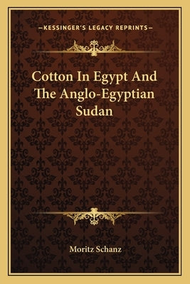 Cotton In Egypt And The Anglo-Egyptian Sudan by Schanz, Moritz