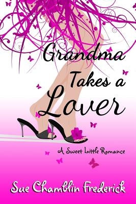 Grandma Takes A Lover by Frederick, Sue Chamblin