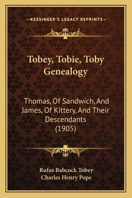 Tobey, Tobie, Toby Genealogy: Thomas, Of Sandwich, And James, Of Kittery, And Their Descendants (1905) by Tobey, Rufus Babcock