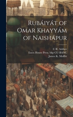 Rubáiyát of Omar Khayyám of Naishápur by Khayyam, Omar