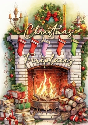 Christmas Fireplaces Coloring Book for Adults: Fireplaces Christmas Coloring Book for Adults Christmas Grayscale Coloring Book for Adults cozy firepla by Publishing, Monsoon