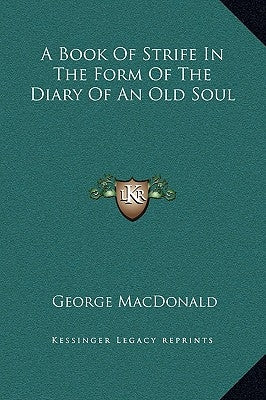 A Book of Strife in the Form of the Diary of an Old Soul by MacDonald, George