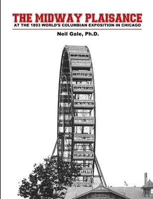 The Midway Plaisance at the 1893 World's Columbian Exposition in Chicago. by Gale, Neil