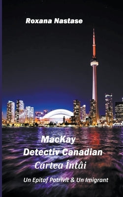 MacKay - Detectiv Canadian Cartea Întâi by Nastase, Roxana