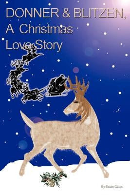 Donner & Blitzen, a Christmas Love Story by Gilven, Edwin