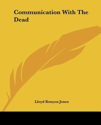 Communication With The Dead by Jones, Lloyd Kenyon
