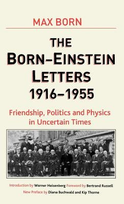 Born-Einstein Letters, 1916-1955: Friendship, Politics and Physics in Uncertain Times by Einstein, A.