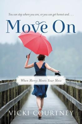 The Move on: When Mercy Meets Your Mess by Courtney, Vicki