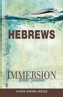 Immersion Bible Studies: Hebrews by Ewing-Weisz, Chris
