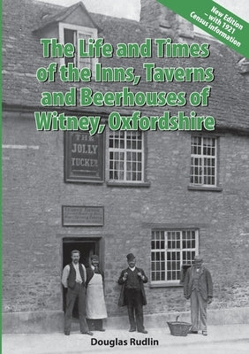 The Life and Times of the Inns, Taverns and Beerhouses of Witney Oxfordshire by Rudlin, Douglas