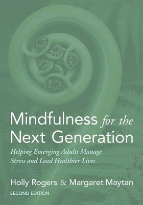 Mindfulness for the Next Generation: Helping Emerging Adults Manage Stress and Lead Healthier Lives by Rogers