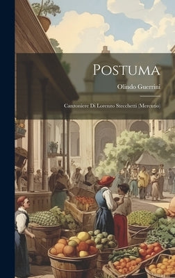 Postuma: Canzoniere Di Lorenzo Stecchetti (Mercutio) by Guerrini, Olindo