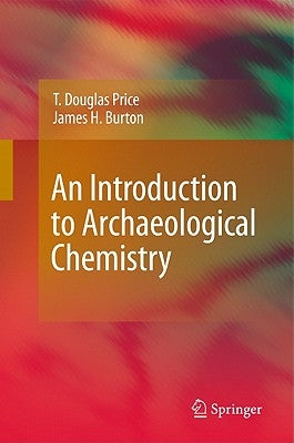 An Introduction to Archaeological Chemistry by Price, T. Douglas