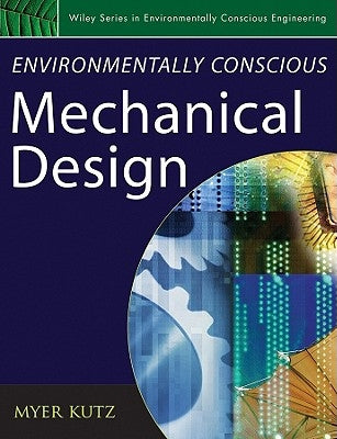 Environmentally Conscious Mechanical Design by Kutz, Myer