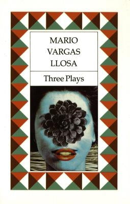 Three Plays: The Young Lady from Tacna, Kathie and the Hippopotamus, La Chunga by Llosa, Mario Vargas