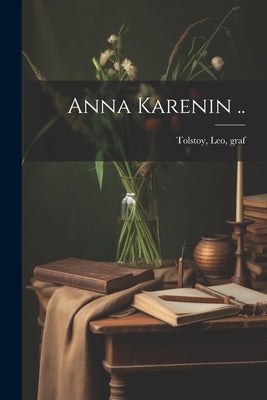 Anna Karenin .. by Tolstoy, Leo Graf