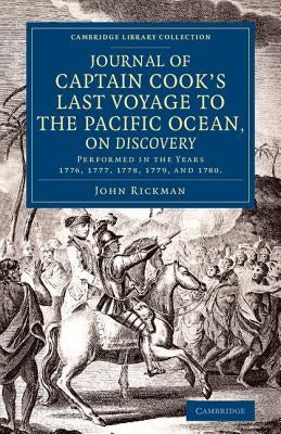 Journal of Captain Cook's Last Voyage to the Pacific Ocean, on Discovery: Performed in the Years 1776, 1777, 1778, 1779, and 1780 by Rickman, John