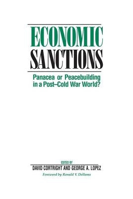 Economic Sanctions: Panacea Or Peacebuilding In A Post-cold War World? by Cortright, David