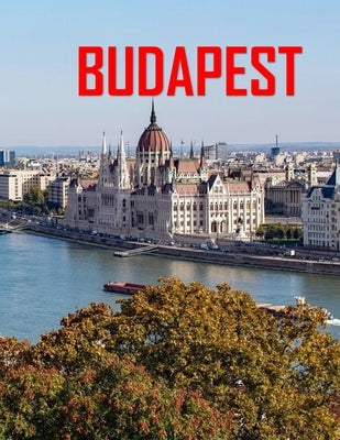 Budapest: Unveiling the Enchanting Heart of Eastern Europe coffee table book . by Saba, Almash