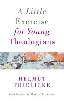 A Little Exercise for Young Theologians by Thielicke, Helmut