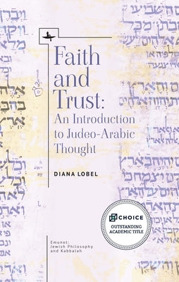 Faith and Trust: An Introduction to Judeo-Arabic Thought by Lobel, Diana