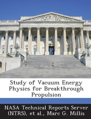 Study of Vacuum Energy Physics for Breakthrough Propulsion by Nasa Technical Reports Server (Ntrs)