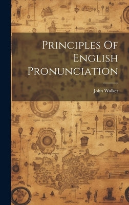 Principles Of English Pronunciation by Walker, John