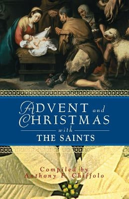 Advent and Christmas with the Saints by Chiffolo, Anthony F.