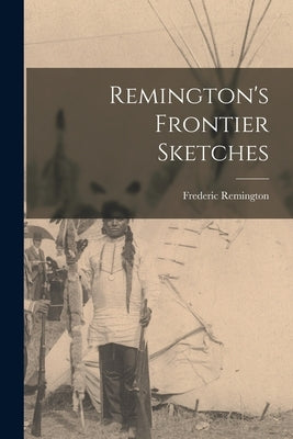 Remington's Frontier Sketches by Remington, Frederic