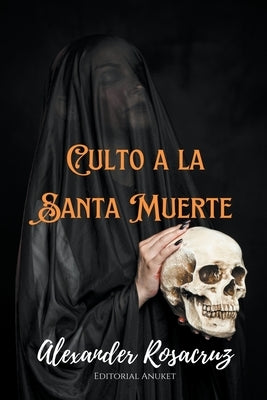 Culto a la Santa Muerte by Rosacruz, Alexander