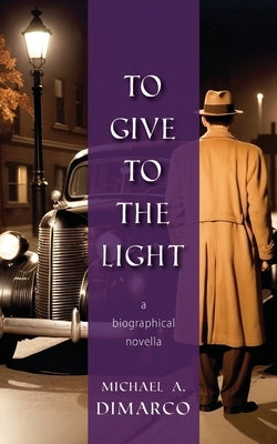 To Give to the Light by DiMarco, Michael A.