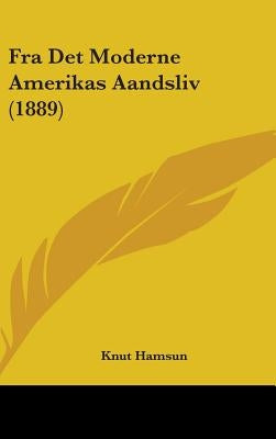 Fra Det Moderne Amerikas Aandsliv (1889) by Hamsun, Knut