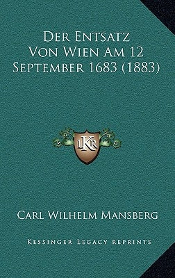 Der Entsatz Von Wien Am 12 September 1683 (1883) by Mansberg, Carl Wilhelm