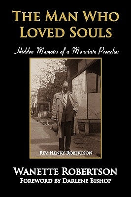 The Man Who Loved Souls: Hidden Memoirs of a Mountain Preacher by Robertson, Wanette