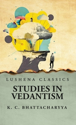 Studies in Vedantism by Krishna Chandra Bhattacharyya