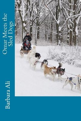 Omar Meets the Sled Dogs by Ali, Barbara J.