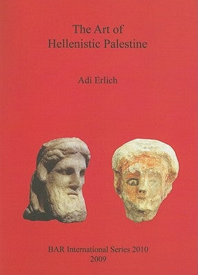 The Art of Hellenistic Palestine by Erlich, Adi