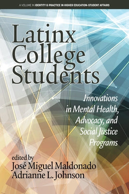 Latinx College Students: Innovations in Mental Health, Advocacy, and Social Justice Programs by Maldonado, JosÃ© Miguel